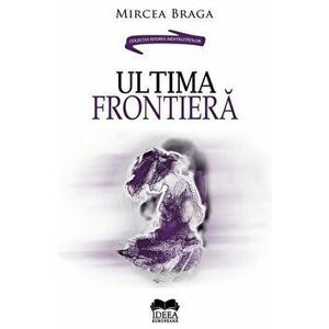 Ultima frontiera - Mircea Braga imagine