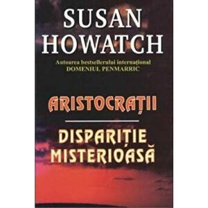 Aristocratii. Disparitie misterioasa - Susan Howatch imagine