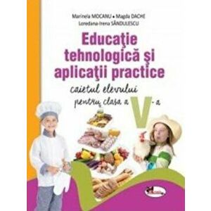 Caiet de educatie tehnologica si aplicatii practice pentru clasa a V-a - M. Mocanu, M. Dache, L.I. Sandulescu imagine