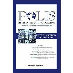 Polis. Revista de stiinte politice. Bucovina si Romania dupa 100 de ani - *** imagine