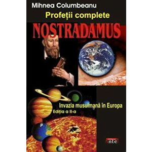 Nostradamus. Profetii complete. Invazia musulmana in Europa. Editia a II-a - Mihnea Columbeanu, Serghei Maniu imagine