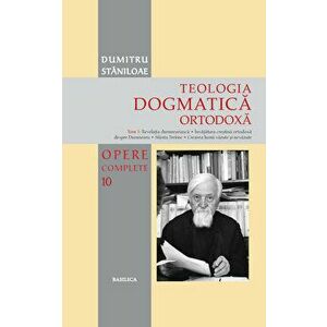 Teologia Dogmatica Ortodoxa | Dumitru Staniloae imagine