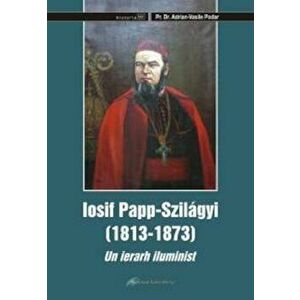 Iosif Papp Szilagyi (1813-1873). Un ierarh iluminist - Pr. Dr. Adrian-Vasile Podar imagine