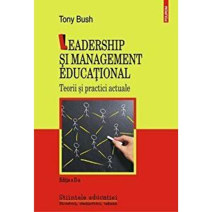 Leadership si management educational. Teorii si practici actuale. Editia a II-a - Tony Bush imagine