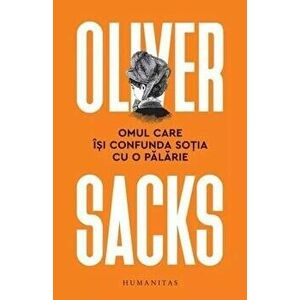 Omul care isi confunda sotia cu o palarie - Oliver Sacks imagine