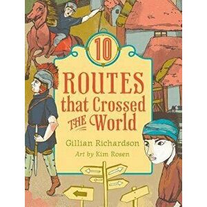 10 Routes That Crossed the World, Paperback - Gillian Richardson imagine
