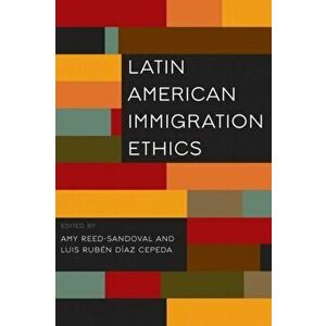 Latin American Immigration Ethics, Paperback - *** imagine