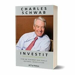 Investit. Cum am schimbat din temelii sectorul investitiilor - Carte - Charles Schwab imagine