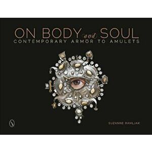 On Body and Soul: Contemporary Armor to Amulets, Hardback - Suzanne Ramljak imagine