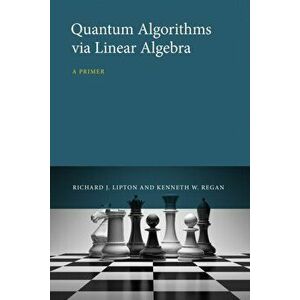Quantum Algorithms via Linear Algebra. A Primer, Hardback - *** imagine