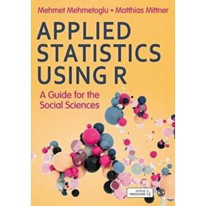 Applied Statistics Using R. A Guide for the Social Sciences, Paperback - Matthias Mittner imagine