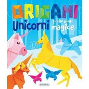 Origami. Unicorni si alte fiinte magice - *** imagine