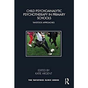 Child Psychoanalytic Psychotherapy in Primary Schools. Tavistock Approaches, Paperback - *** imagine