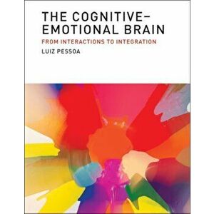 The Cognitive-Emotional Brain. From Interactions to Integration, Hardback - *** imagine