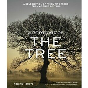 A Portrait of the Tree. A celebration of favourite trees from around Britain, Hardback - Adrian Houston imagine