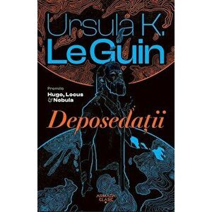 Deposedatii - Ursula K. Le Guin imagine