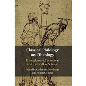 Classical Philology and Theology. Entanglement, Disavowal, and the Godlike Scholar, New ed, Paperback - *** imagine