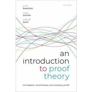 An Introduction to Proof Theory. Normalization, Cut-Elimination, and Consistency Proofs, Paperback - *** imagine