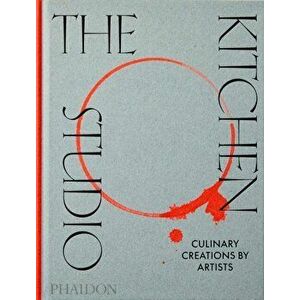 The Kitchen Studio. Culinary Creations by Artists, Hardback - Phaidon Editors imagine