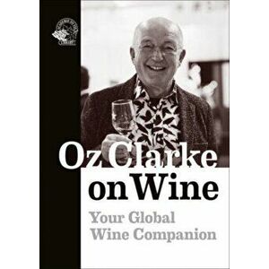 Oz Clarke on Wine. Your Global Wine Companion, Paperback - Oz Clarke imagine