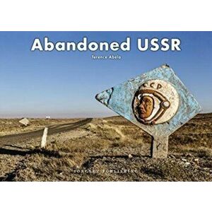 Abandoned USSR, Hardback - Terence Abela imagine
