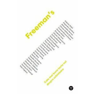 Freeman’s. Cele mai bune texte noi despre schimbare - John Freeman imagine