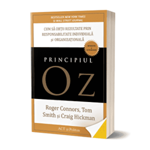 Principiul OZ. Cum sa obtii rezultate prin responsabilitate individuala si organizationala - Carte - Roger Connors, Tom Smith, Craig Hickman imagine