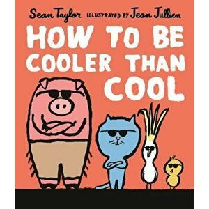 How to Be Cooler than Cool, Hardback - Sean Taylor imagine