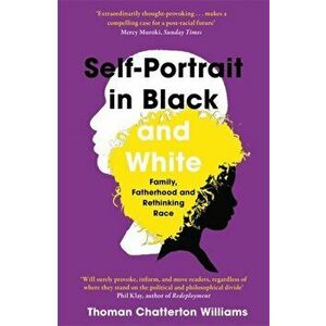Self-Portrait in Black and White. Unlearning Race, Paperback - Thomas Chatterton Williams imagine