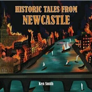 Historic Tales From Newcastle, Paperback - Ken Smith imagine