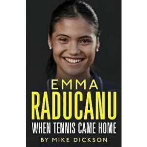Emma Raducanu: When Tennis Came Home - Mike Dickson imagine