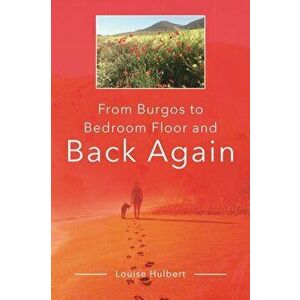 From Burgos to Bedroom Floor and Back Again, Hardback - Louise Hulbert imagine