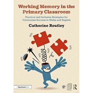 Working Memory in the Primary Classroom, Paperback - Catherine Routley imagine