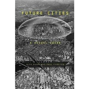 Future Cities. A Visual Guide, Hardback - Dr Paul Cureton imagine