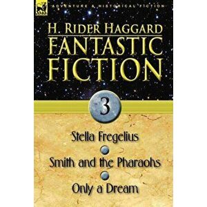 Fantastic Fiction. 3-Stella Fregelius, Smith and the Pharaohs & Only a Dream, Hardback - Sir H Rider Haggard imagine