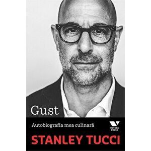 Gust. Autobiografia mea culinara - Stanley Tucci imagine