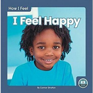 How I Feel: I Feel Happy, Hardback - Connor Stratton imagine