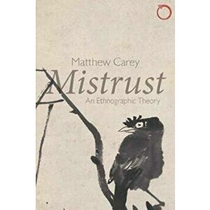 Mistrust - An Ethnographic Theory, Paperback - Matthew Carey imagine