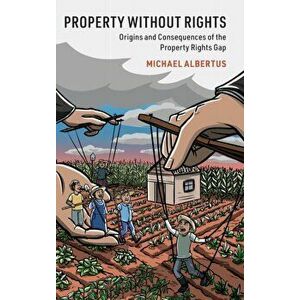 Property without Rights. Origins and Consequences of the Property Rights Gap, Hardback - Michael Albertus imagine