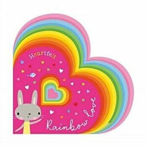Heartfelt Rainbow Love, Board book - Alexandra Robinson imagine