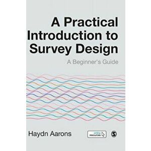 Practical Introduction to Survey Design. A Beginner's Guide, Hardback - Haydn Aarons imagine