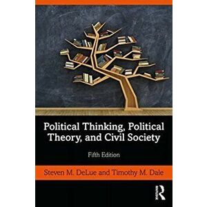 Political Thinking, Political Theory, and Civil Society, Paperback - Timothy M. Dale imagine