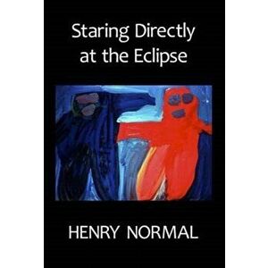 Staring Directly at the Eclipse, Paperback - Henry Normal imagine