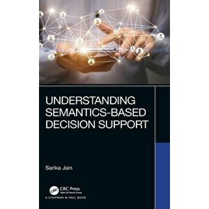Understanding Semantics-Based Decision Support, Hardback - Sarika Jain imagine