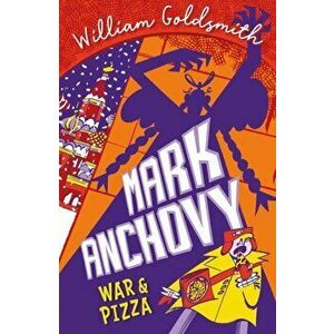Mark Anchovy 2: War and Pizza, Paperback - William Goldsmith imagine