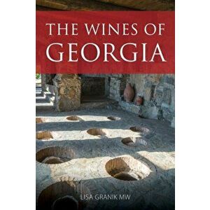 wines of Georgia, Paperback - Lisa Mw Granik imagine