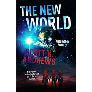 New World. The TimeBomb Trilogy 3, Paperback - Scott K. Andrews imagine