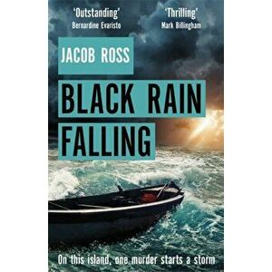 Black Rain Falling. 'A truly amazing writer, an outstanding novel' Bernardine Evaristo, Paperback - Jacob Ross imagine