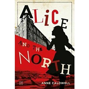 Alice and the North, Paperback - Anne Caldwell imagine