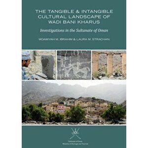 Tangible and Intangible Cultural Landscape of Wadi Bani Kharus. Investigations in the Sultanate of Oman, Paperback - Laura M. Strachan imagine